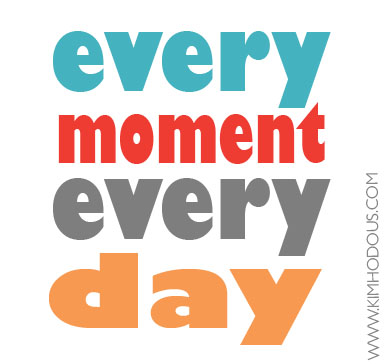 Every Moment, Every Day